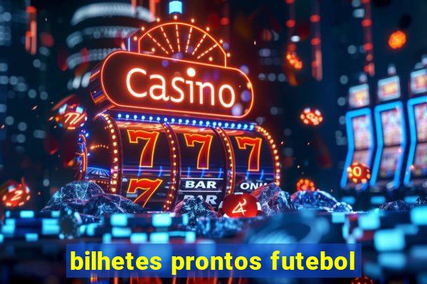 bilhetes prontos futebol